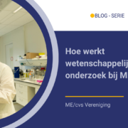 BLOG – serie wetenschappelijk onderzoek – Hoe werkt wetenschappelijk onderzoek bij MECVS Hoe werkt wetenschappelijk onderzoek bij ME/CVS?
