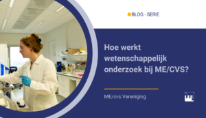 BLOG - serie wetenschappelijk onderzoek - Hoe werkt wetenschappelijk onderzoek bij MECVS Hoe werkt wetenschappelijk onderzoek bij ME/CVS?